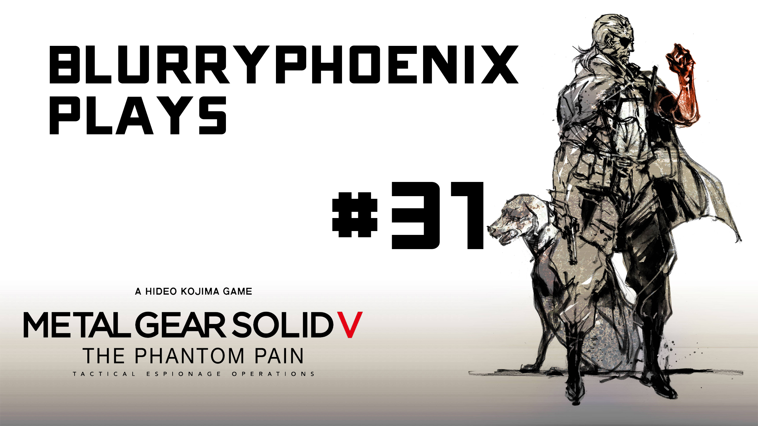 BlurryPhoenix Streams: Metal Gear Solid V (Pt. 31)
