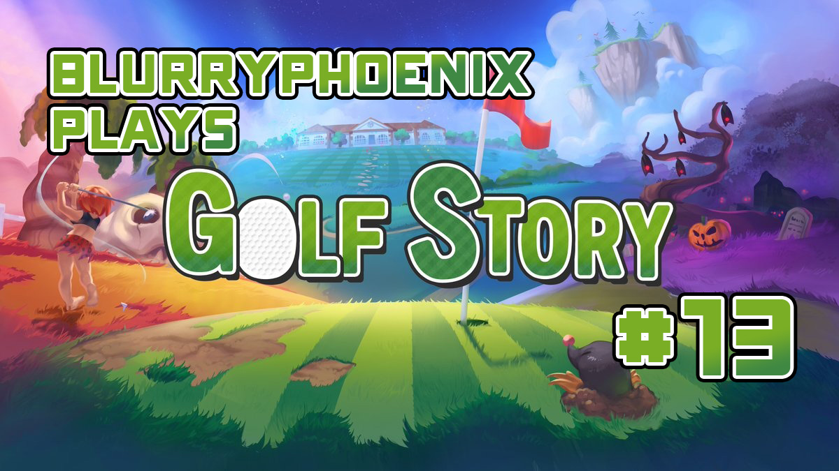 BlurryPhoenix Streams: Golf Story (Pt. 13)