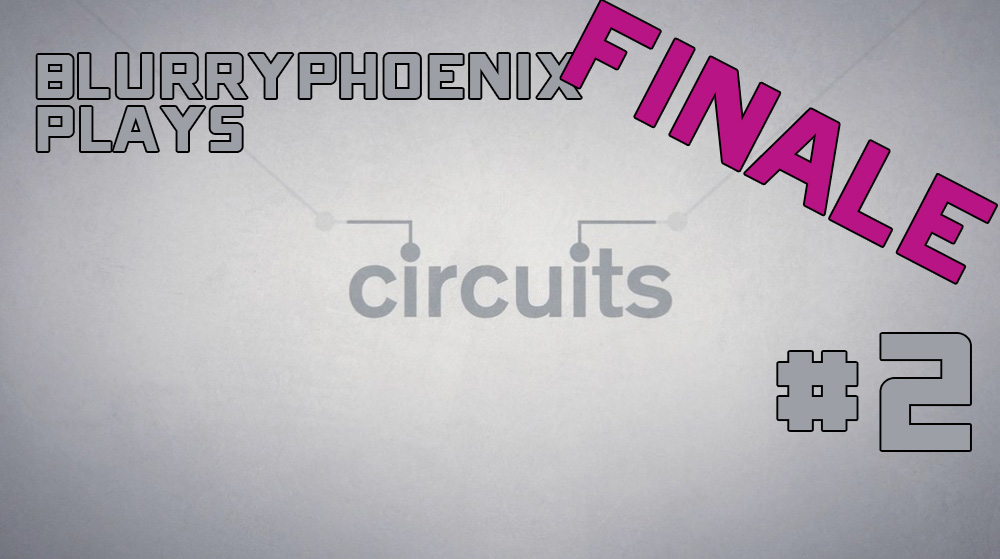 BlurryPhoenix Streams: Circuits (Pt. 2)